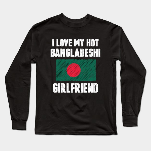 I Love My Hot Bangladeshi Girlfriend Long Sleeve T-Shirt by loblollipop